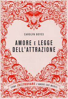 Amore e legge dellattrazione. Come (ri)trovare lamore che meriti.pdf