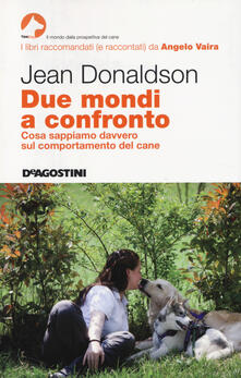 Due mondi a confronto. Cosa sappiamo davvero sul comportamento del cane.pdf