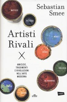 Artisti rivali. Amicizie, tradimenti e rivoluzioni nellarte moderna.pdf