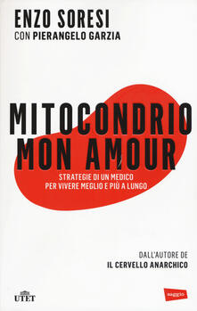 Mitocondrio mon amour. Strategie di un medico per vivere meglio e più a lungo. Con e-book.pdf