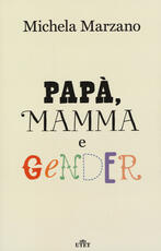 Libro Papà, mamma e gender Michela Marzano