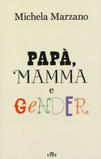 Libro Papà, mamma e gender Michela Marzano