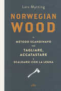 Libro Norwegian wood. Il metodo scandinavo per tagliare, accatastare & scaldarsi con la legna. Con e-book Lars Mytting