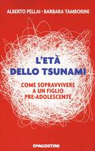 Libro L' età dello tsunami. Come sopravvivere a un figlio pre-adolescente Alberto Pellai Barbara Tamborini