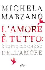 Libro L' amore è tutto: è tutto ciò che so dell'amore Michela Marzano