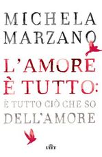 Libro L' amore è tutto: è tutto ciò che so dell'amore Michela Marzano