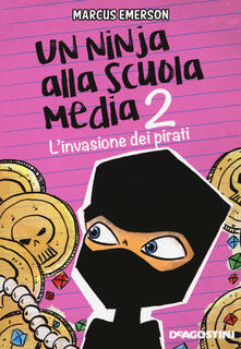 L invasione dei pirati. Un ninja alla scuola media. Vol. 2.pdf