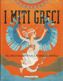 I miti greci. Gli dei e gli eroi della Grecia antica. Con app per smartphone e tablet.pdf