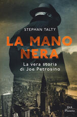 Libro La mano nera. La vera storia di Joe Petrosino Stephan Talty