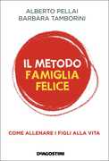 Libro Il metodo famiglia felice. Come allenare i figli alla vita Alberto Pellai Barbara Tamborini