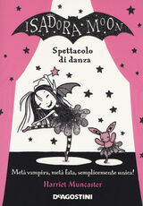 Libro Spettacolo di danza. Isadora Moon Harriet Muncaster
