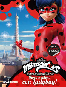 Gioca e colora con Ladybug! Miraculous. Le storie di Ladybug e Chat Noir. Ediz. a colori. Con gadget.pdf