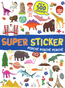 Perché, perché, perché. Super sticker. Con adesivi. Ediz. a colori.pdf