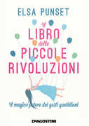 Libro Il libro delle piccole rivoluzioni. Il magico potere dei gesti quotidiani Elsa Punset