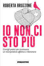 Libro Io non ci sto più. Consigli pratici per riconoscere un manipolatore affettivo e liberarsene Roberta Bruzzone