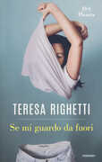 Libro Se mi guardo da fuori Teresa Righetti
