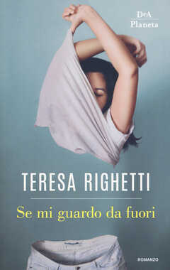 Libro Se mi guardo da fuori Teresa Righetti
