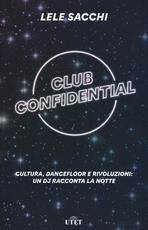 Libro Club confidential. Cultura, dancefloor e rivoluzioni: un dj racconta la notte. Con ebook Lele Sacchi