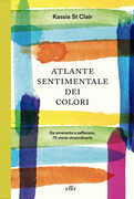 Libro Atlante sentimentale dei colori. Da amaranto a zafferano 75 storie straordinarie Kassia St Clair