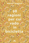 Libro Le 98 ragioni per cui vado in bicicletta. Con e-book Martin Angioni