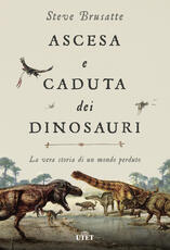 Libro Ascesa e caduta dei dinosauri. La vera storia di un mondo perduto. Con ebook Steve Brusatte