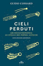 Libro Cieli perduti. Archeoastronomia: le stelle dei popoli antichi Guido Cossard