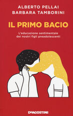 Libro Il primo bacio. L'educazione sentimentale dei nostri figli preadolescenti Alberto Pellai Barbara Tamborini
