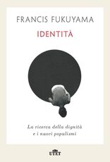 Libro Identità. La ricerca della dignità e i nuovi populismi Francis Fukuyama