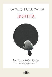 Identità. La ricerca della dignità e i nuovi populismi.pdf