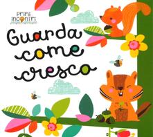 Guarda come cresco! Ediz. a colori.pdf