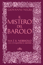 Libro Il mistero del Barolo. Ma è il Nebbiolo che conquisterà il mondo Giovanni Negri