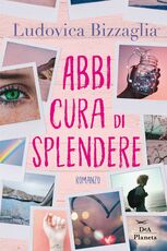 Libro Abbi cura di splendere Ludovica Bizzaglia
