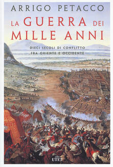 La guerra dei mille anni. Dieci secoli di conflitto fra Oriente e Occidente.pdf