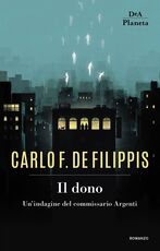 Libro Il dono. Un'indagine del commissario Argenti Carlo F. De Filippis