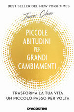 Libro Piccole abitudini per grandi cambiamenti. Trasforma la tua vita un piccolo passo per volta James Clear