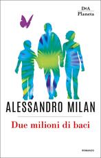 Libro Due milioni di baci Alessandro Milan