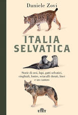 Libro Italia selvatica. Storie di orsi, lupi, gatti selvatici, cinghiali, lontre, sciacalli dorati, linci e un castoro Daniele Zovi