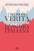 Libro 7 scomode verità che nessuno vuole guardare in faccia sull'economia italiana Stefano Feltri