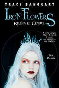 Libro Regina di cenere. Iron Flowers Tracy Banghart