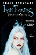 Libro Regina di cenere. Iron Flowers Tracy Banghart