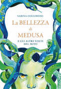 Libro La bellezza di Medusa e gli altri volti del mito Sabina Colloredo