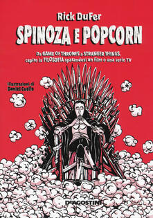 Spinoza e popcorn. Da Game of thrones a Stranger things, capire la filosofia sparandosi un film o una serie TV.pdf
