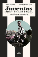 Libro Juventus. Storia di una passione italiana. Dalle origini ai giorni nostri Aldo Agosti Giovanni De Luna
