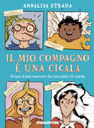 Libro Il mio compagno è una cicala. Scopri il lato nascosto dei tuoi amici di scuola Annalisa Strada