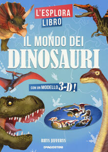 Il mondo dei dinosauri. Lesploralibro. Ediz. a colori.pdf
