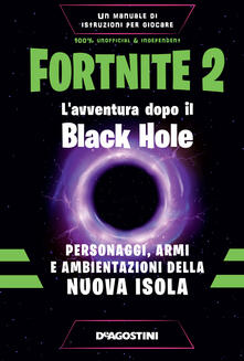 Fortnite 2. Lavventura dopo il Black Hole. Personaggi, armi e ambientazioni della nuova isola.pdf