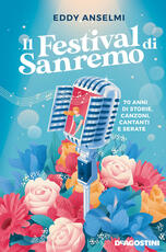 Libro Il festival di Sanremo. 70 anni di storie, canzoni, cantanti e serate Eddy Anselmi