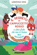 Libro Il segreto di Cappuccetto Rosso e altre fiabe che non ti hanno mai raccontato Lodovica Cima