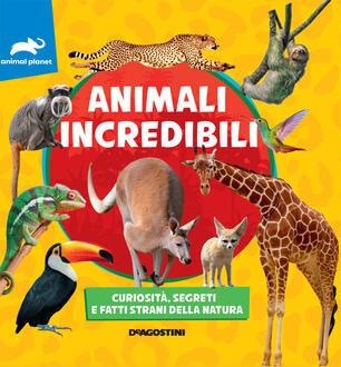 Animali Incredibili Curiosita Segreti E Fatti Strani Della Natura Libro De Agostini Animal Planet Ibs