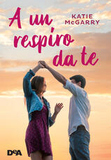 Libro A un respiro da te Katie McGarry